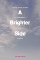 A Brighter Side: Protective and Risk Factors in the Rehabilitation of Chronic Drug Abusers in Hong Kong 9629964082 Book Cover