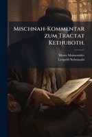 Mischnah-Kommentar Zum Tractat Kethuboth (Abschnitt IX-XI): Arabisches Urtext Auf Grund Von Zwei Handschriften Zum Ersten Male Herausgegeben Mit Verbe 1275748481 Book Cover