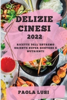 Delizie Cinesi 2022: Ricette Dell'estremo Oriente Super Gustose E Nutrienti 1804509418 Book Cover