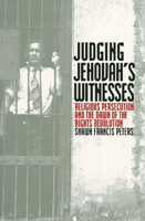 Judging Jehovah's Witnesses: Religious Persecution and the Dawn of the 0700610081 Book Cover