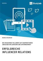 Erfolgreiche Influencer Relations. Wie Reagieren Follower Auf Kooperationen Zwischen Influencern Und Unternehmen? (German Edition) 3960954670 Book Cover