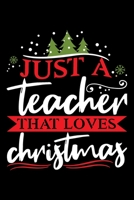 Just A Teacher That Loves Christmas: Gifts for teachers from students, cool teacher gifts, school teacher gifts 6x9 Journal Gift Notebook with 125 Lined Pages 1705947344 Book Cover