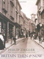 Britain Then & Now: The Francis Frith Collection 1841880957 Book Cover
