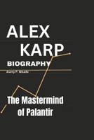 THE MASTERMIND OF PALANTIR: The Life of Alex Karp B0DQH9K9QB Book Cover
