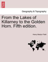 From the Lakes of Killarney to the Golden Horn. Fifth edition. 124149911X Book Cover