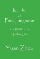 Ke Jie vs. Park Junghwan: The Battle to be Number One 1696277736 Book Cover