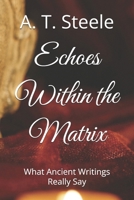 Echoes Within the Matrix: What Ancient Writings Really Say B0DY7WPD6V Book Cover