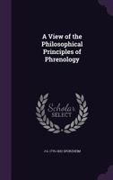 A view of the philosophical principles of phrenology 1378649435 Book Cover