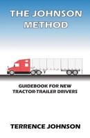 The Johnson Method: Guidebook For New Tractor-Trailer Drivers B0BW1YLV4F Book Cover