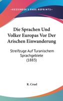 Die Sprachen Und Volker Europas Vor Der Arischen Einwanderung: Streifzuge Auf Turanischem Sprachgebiete (1883) 1161128700 Book Cover