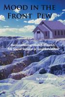Mood in the Front Pew: Reconsidering Church Mission; For Social Service or Soul Salvation? 1544095317 Book Cover