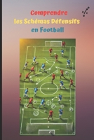Comprendre les Schémas Défensifs en Football (French Edition) B0DPSLBVC5 Book Cover
