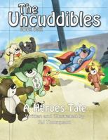 The Uncuddibles - A Heroes Tale: A Heroes Tale is book one of a series of short stories by RJ Thompson about a group of unwanted bears that strike lucky with an unexpected visitor. 1717341403 Book Cover