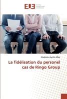 La fidélisation du personel cas de Ringo Group 6138472896 Book Cover