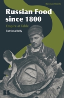 Russian Food since 1800: Empire at Table (Russian Shorts) 1350192775 Book Cover