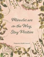 Pregnancy Health Journal: 280 Daily Spreads for 40 Weeks, to Help You Maintain Physical, Nutritional, and Mental Health During Pregnancy, Makes a ... Miracles on the Way Pink Floral Cover 1699471541 Book Cover