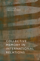 Collective Memory in International Relations 0192895362 Book Cover