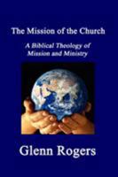 The Mission of the Church: A Biblical Theology of Mission and Ministry 0979207231 Book Cover