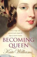 Becoming Queen: The Tragic Death of Princess Charlotte and the Unexpected Rise of Britain's Greatest Monarch 034547239X Book Cover