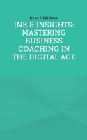 Ink & Insights: Mastering Business Coaching in the Digital Age 9528019560 Book Cover