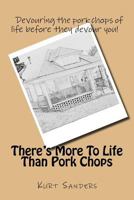 There's More To Life Than Pork Chops 1727885546 Book Cover