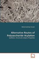 Alternative Routes of Polysaccharide Acylation: Synthesis, Structural analysis, Properties 363929212X Book Cover