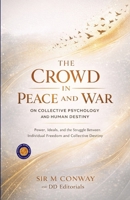The Crowd in Peace and War on Collective Psychology and Human Destiny (Illustrated, Refined and Edited) 9372442739 Book Cover