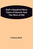 Half a Hundred Hero Tales of Ulysses and the Men of Old - Primary Source Edition 935615287X Book Cover