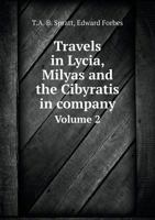 Travels in Lycia, Milyas and the Cibyratis in Company Volume 2 5518882653 Book Cover