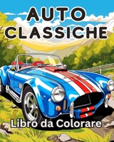 Libro da Colorare sulle Auto D'Epoca: Una collezione Vintage & Auto classiche - Disegni da colorare per rilassarsi (Italian Edition) B0CR2WXHCH Book Cover
