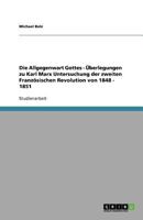 Die Allgegenwart Gottes - ?berlegungen zu Karl Marx Untersuchung der zweiten Franz?sischen Revolution von 1848 - 1851 3640580079 Book Cover