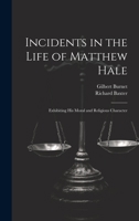 Incidents in the Life of Matthew Hale: Exhibiting His Moral and Religious Character 1022505750 Book Cover