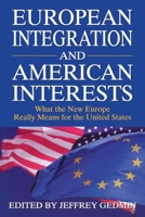 European Integration and American Interests: What the New Europe Really Means for the United States 0844739650 Book Cover