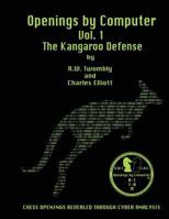 Openings by Computer Vol1. the Kangaroo Defense: The Kangaroo Defense 1481153943 Book Cover