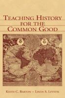 Teaching History for the Common Good 0805839305 Book Cover