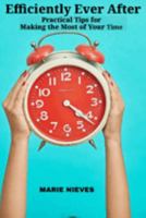 Efficiently Ever After: Practical Tips for Making the Most of Your Time B0DSTW1JKG Book Cover