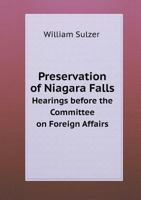 Preservation of Niagara Falls Hearings Before the Committee on Foreign Affairs 5518571275 Book Cover