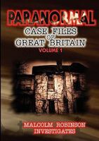 Paranormal Case Files of Great Britain (Volume 1) Malcolm Robinson Investigates 1907126066 Book Cover