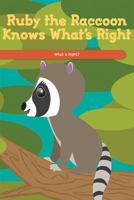 Ruby the Raccoon Knows What's Right: What Is Right? 1725354705 Book Cover