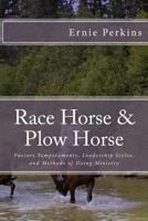 Race Horse & Plow Horse: Pastors Temperaments, Leadership Styles, and Methods of Doing Ministry 1508758336 Book Cover