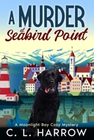 A Murder At Seabird Point: A Moonlight Bay Cozy Mystery B0GLFSWFLY Book Cover