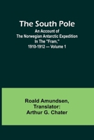 The South Pole; an account of the Norwegian Antarctic expedition in the "Fram," 1910-1912 - Volume 1 9361477854 Book Cover