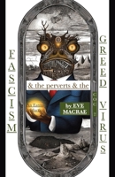 Fascism & the perverts & the Greed Virus 1966014147 Book Cover