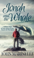 Jonah & The Whale: A Biblical Study of God's Mercy & Love Toward All Who Repent B0F1Z973GN Book Cover