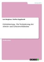 Globalisierung - Die Ver�nderung der Arbeits- und Lebensverh�ltnisse 3638794237 Book Cover