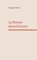 La Pensée Anarchisante: Un nouveau scepticisme, un nouvel humanisme (French Edition) 2322837245 Book Cover