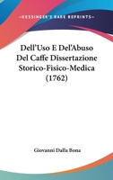 Dell'Uso E Del'Abuso Del Caffe Dissertazione Storico-Fisico-Medica 110464553X Book Cover