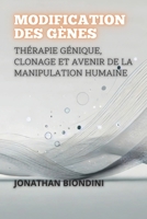 Modification Des Gènes: Thérapie Génique, Clonage Et Avenir De La Manipulation Humaine (French Edition) B0DS43GQXJ Book Cover