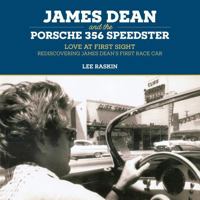 James Dean and the Porsche 356 Speedster: Love at First Sight-Rediscovering James Dean's First Race Car 1732725551 Book Cover