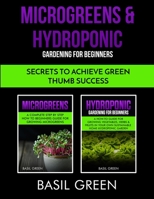 Microgreens & Hydroponic Gardening for Beginners : Secrets to Achieve Green Thumb Success 1953543006 Book Cover